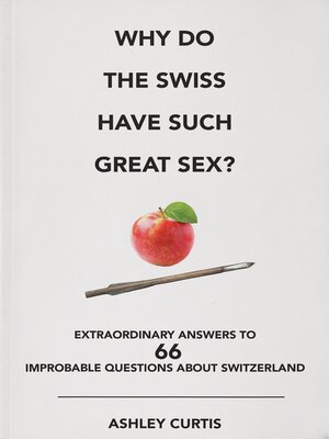 cover image of Why do the Swiss have such great sex?